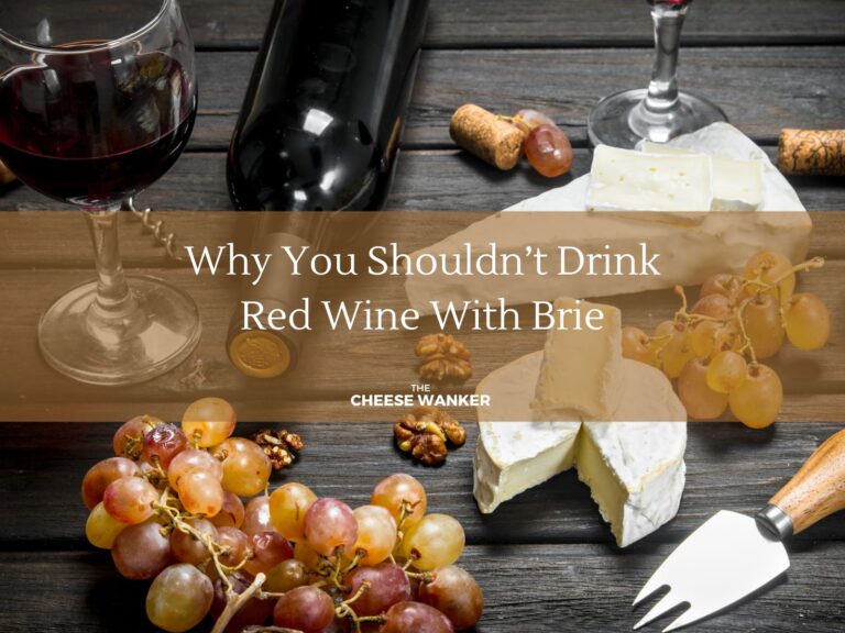 Why You Shouldn’t Drink Red Wine With Brie