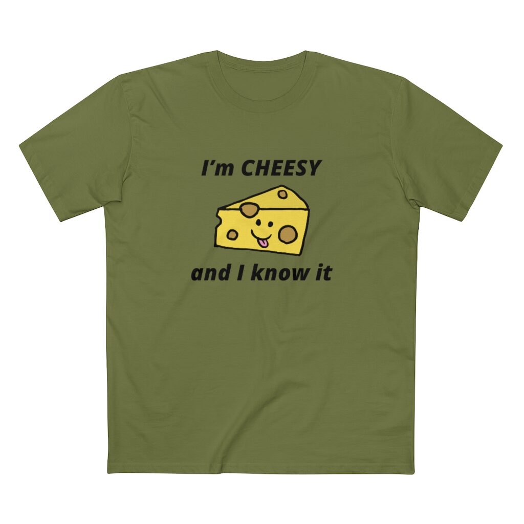 I'm Cheesy and I Know It Unisex T-Shirt - Army