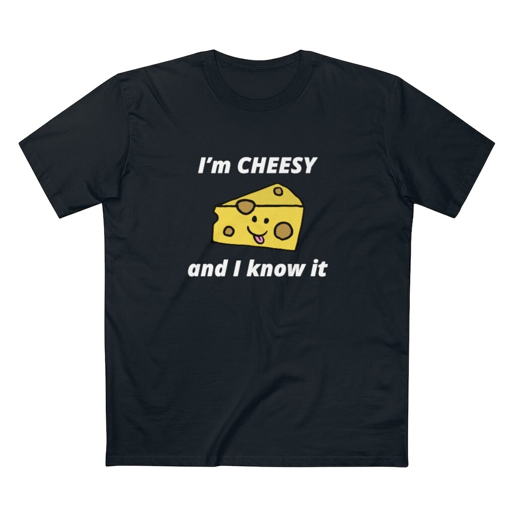 I'm Cheesy and I Know It Unisex T-Shirt - Black