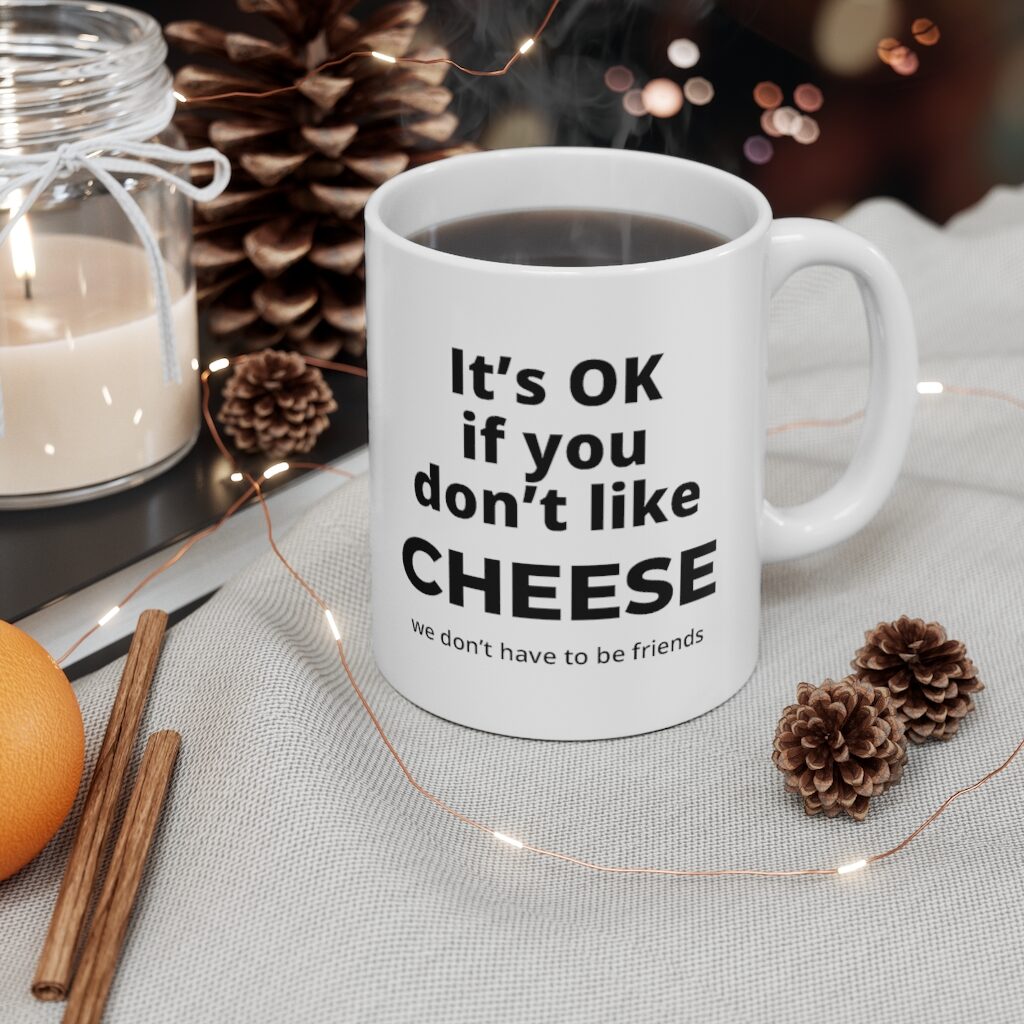 It's OK If You Don't Like Cheese Coffee Mug Lifestyle - Hot Coffee