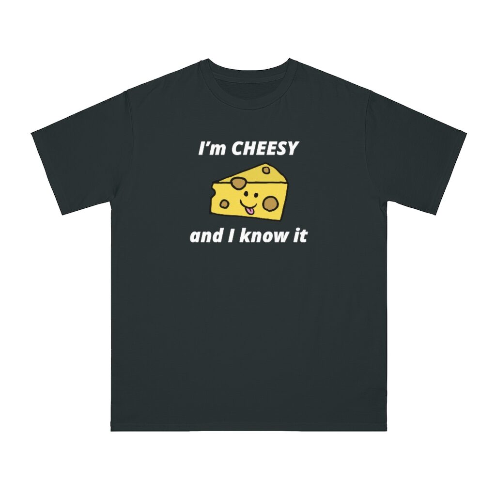 I'm Cheesy and I Know It Unisex Top - Black