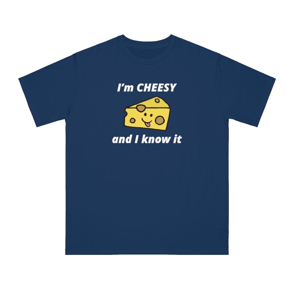 I'm Cheesy and I Know It Unisex Top - Pacific