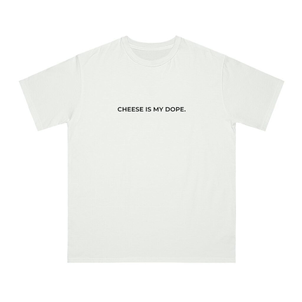 Cheese Is My Dope Unisex Top - White