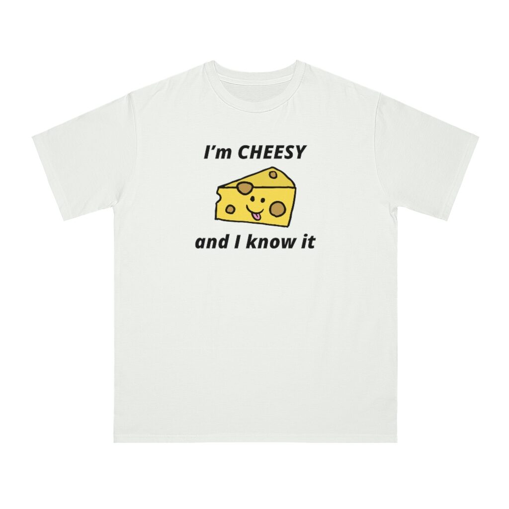 I'm Cheesy and I Know It Unisex Top - White