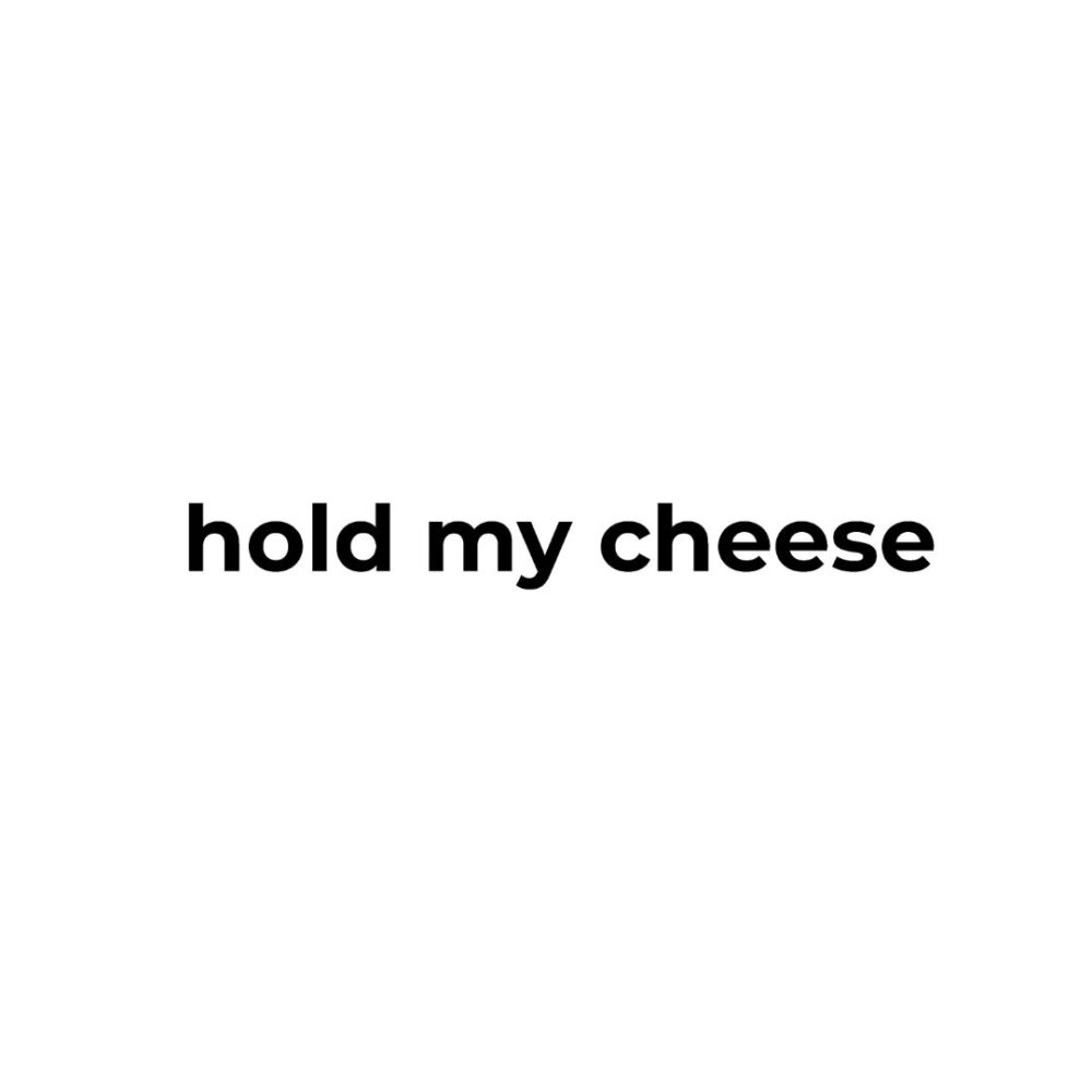 Hold My Cheese Print Design
