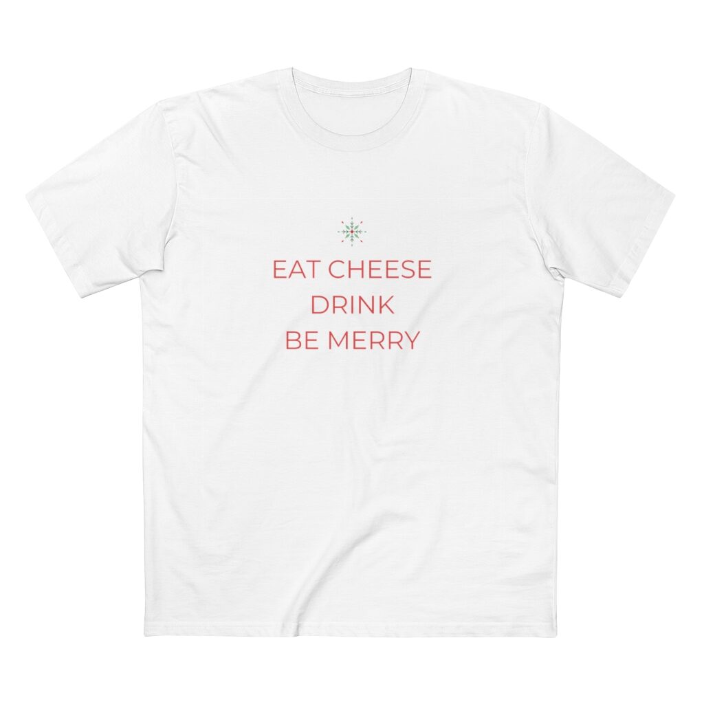 Eat Cheese Drink Be Merry T-Shirt Unisex - White
