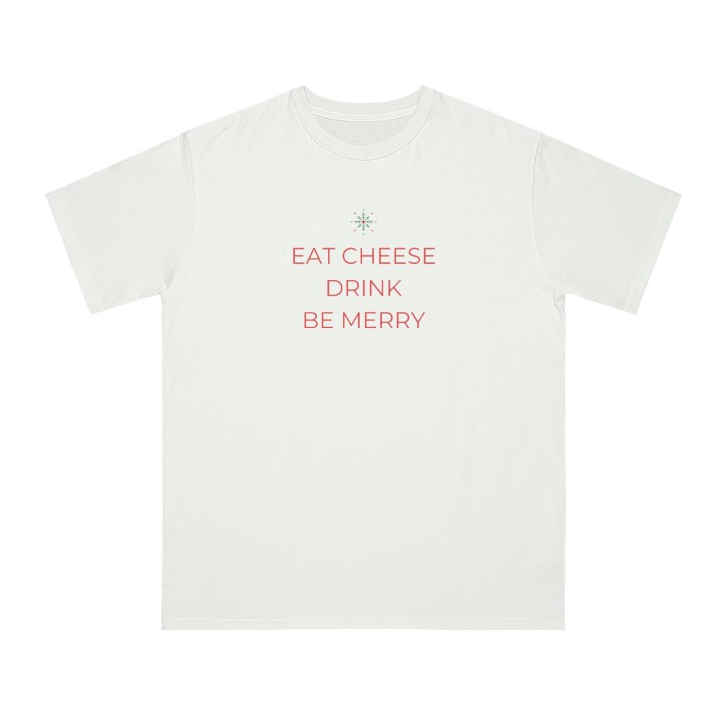 Eat Cheese Drink Be Merry Christmas Unisex Top - White