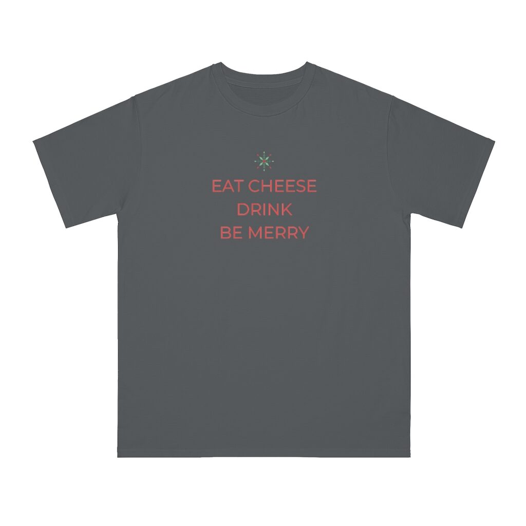 Eat Cheese Drink Be Merry Christmas Unisex Top - Charcoal