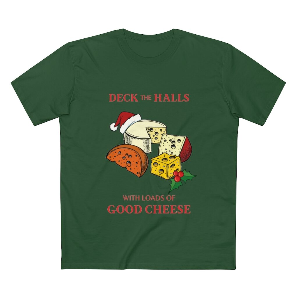 Deck The Halls With Loads Of Good Cheese Unisex T-Shirt - Forest Green