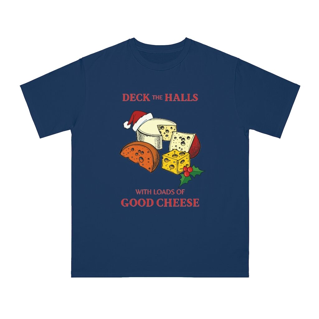 Deck The Halls With Loads Of Good Cheese Unisex Top - Pacific