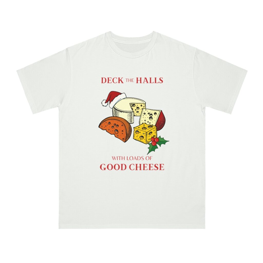 Deck The Halls With Loads Of Good Cheese Unisex Top - White