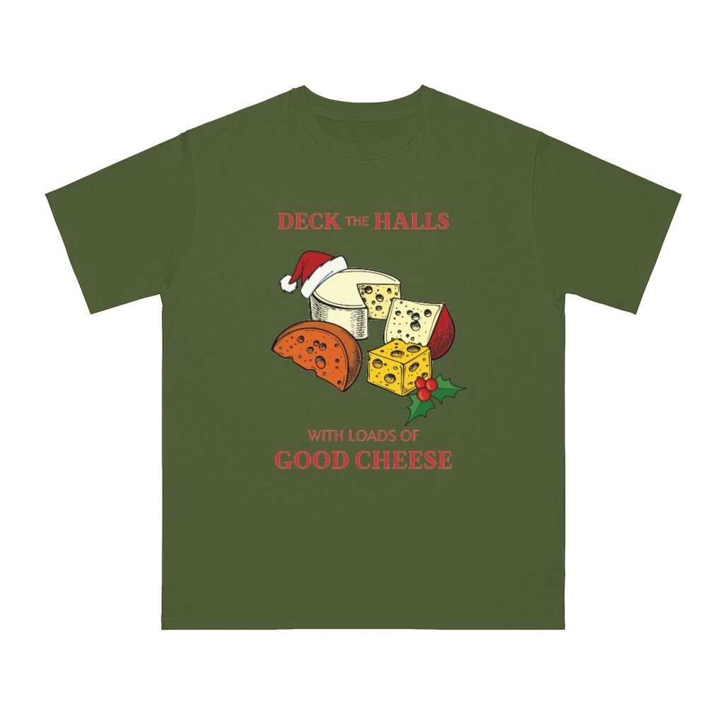 Deck The Halls With Loads Of Good Cheese Unisex Top - Olive