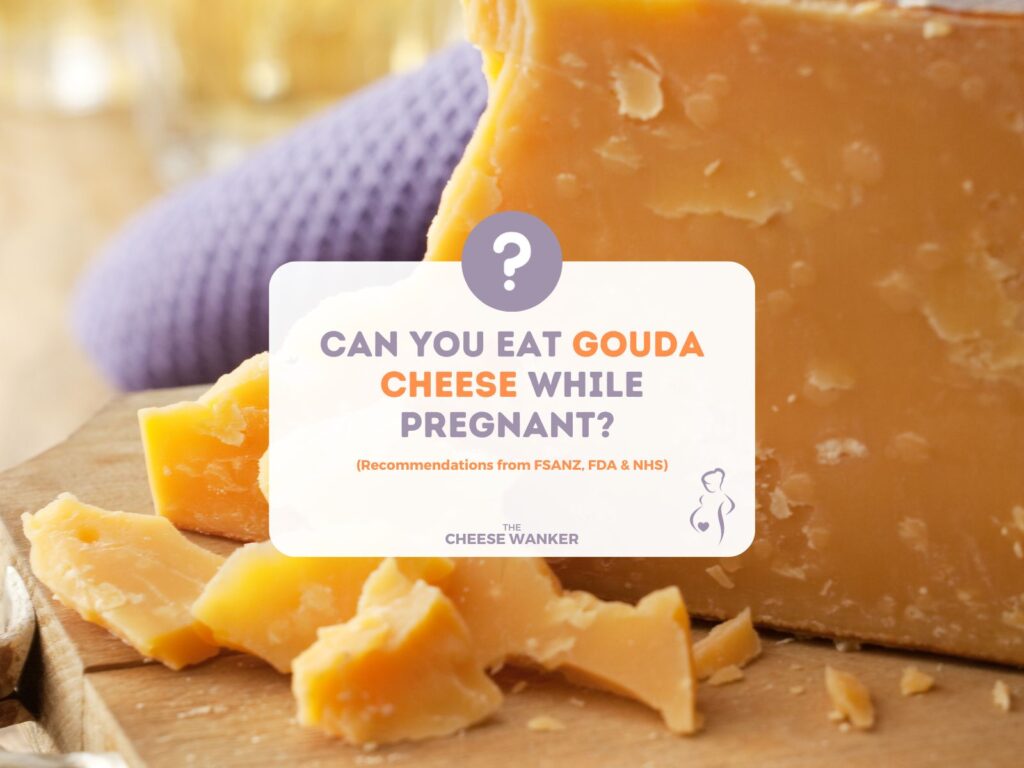 Can You Safely Eat Gouda During Pregnancy (FDAFSANZ)