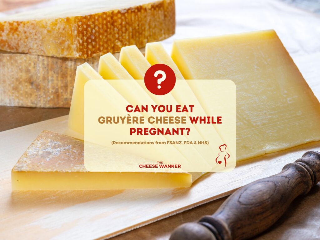 Can You Eat Gruyère While Pregnant