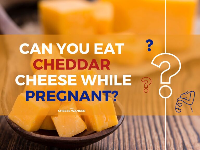 Cheddar Cheese Can You Eat While Pregnant