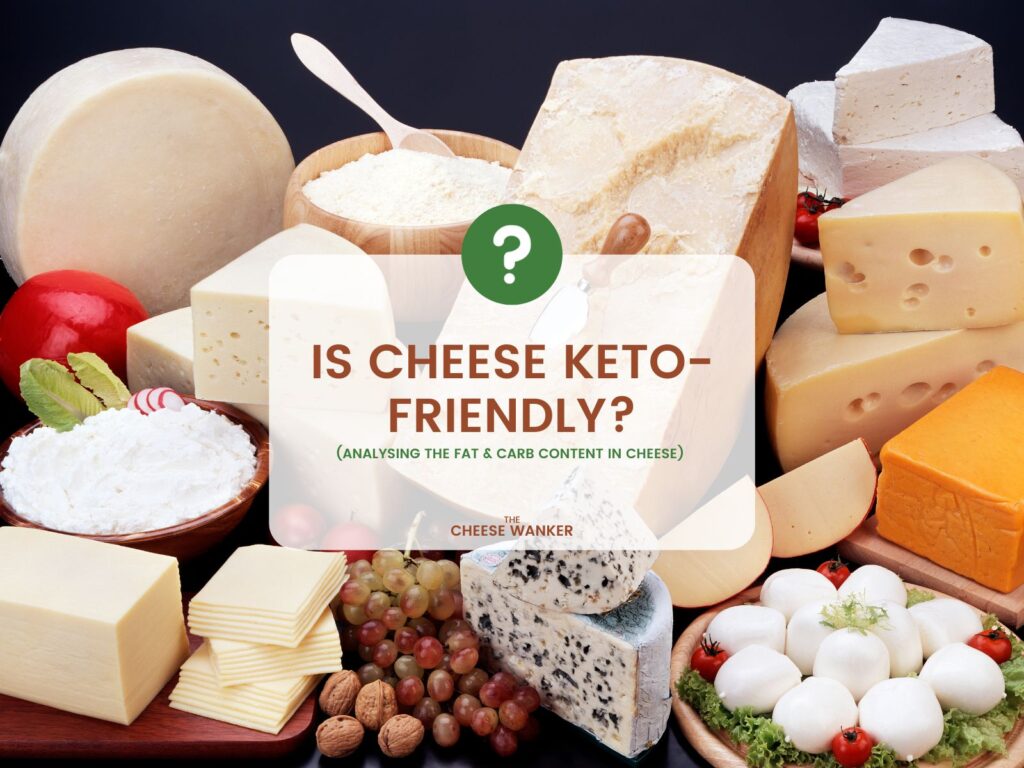 Is Cheese Keto-Friendly (Fat & Carb Content In Cheese)