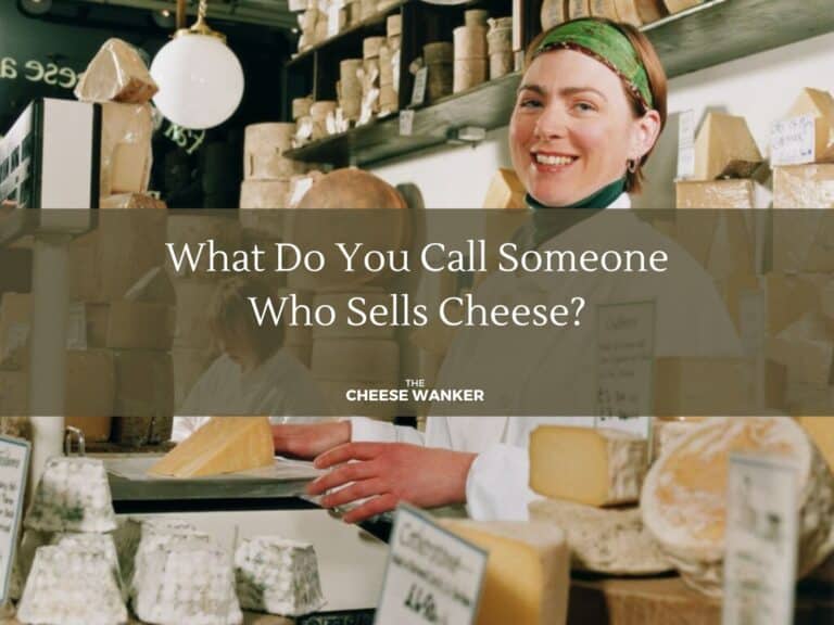 What Do You Call Someone Who Sells Cheese