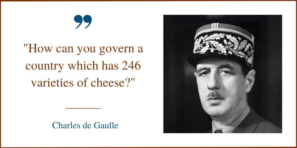 How can you govern a country which has 246 varieties of cheese