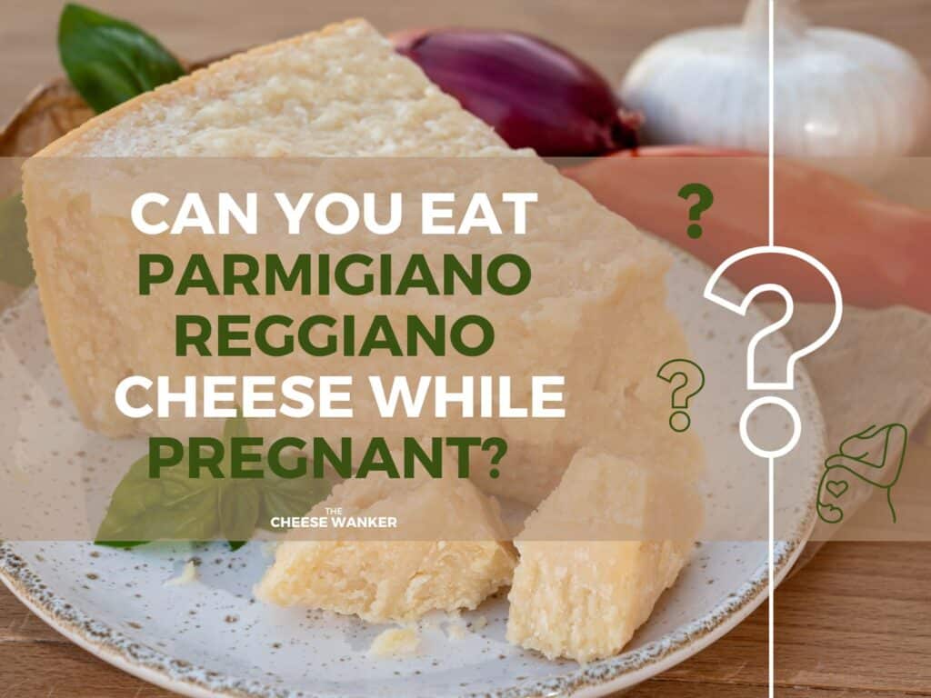 Can I Eat Parmesan Cheese While Pregnant?  