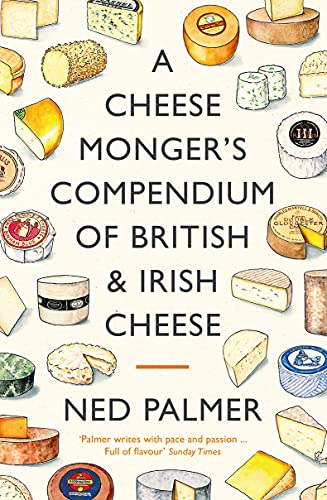 A Cheese Monger's Compendium of British & Irish Cheese