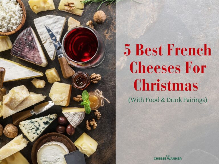5 Best French Cheeses For Christmas (Food & Drink Pairings)
