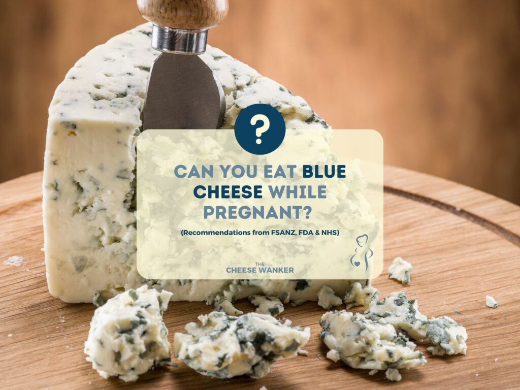 Can You Eat Blue Cheese While Pregnant (FSANZ, FDA & NHS)