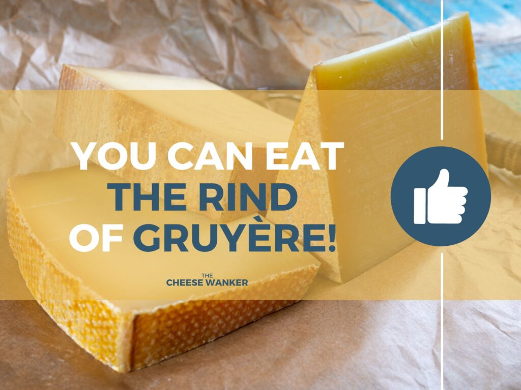 Gruyère You Can Eat Its Rind