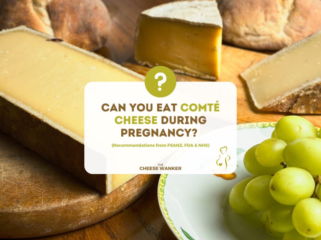 Can You Safely Eat Comté Cheese During Pregnancy (FDAFSANZ)