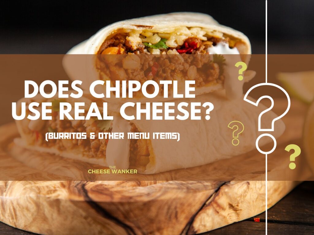 Does Chipotle Use Real Cheese (Burritos & Other Menu Items)