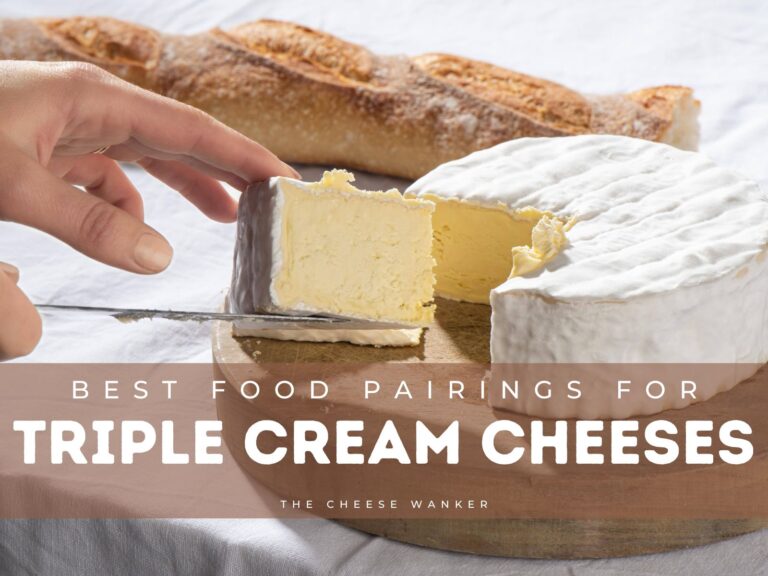 10 Best Food Pairings for Triple Cream Cheeses